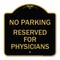 Signmission No Parking-Reserved for Physicians, Black & Gold Aluminum Sign, 18" x 18", BG-1818-23796 A-DES-BG-1818-23796 - alternate 1